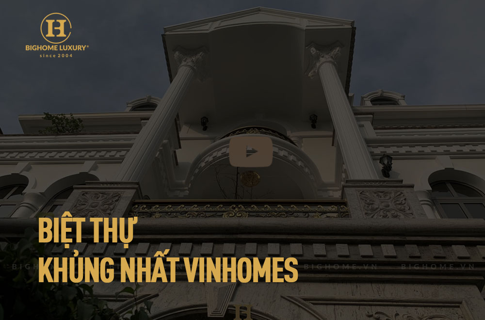 Thiết kế thi công biệt thự “khủng” nhất tại Vinhomes